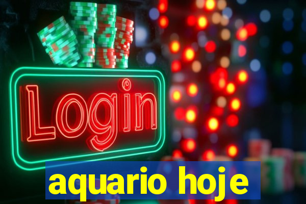 aquario hoje